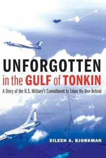 9781640121911-1640121919-Unforgotten in the Gulf of Tonkin: A Story of the U.S. Military's Commitment to Leave No One Behind