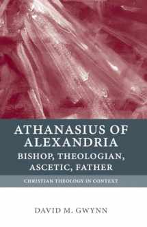 9780199210954-0199210950-Athanasius of Alexandria: Bishop, Theologian, Ascetic, Father (Christian Theology in Context)