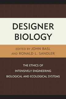 9780739178218-0739178210-Designer Biology: The Ethics of Intensively Engineering Biological and Ecological Systems