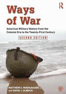 9781138681620-1138681628-Ways of War: American Military History from the Colonial Era to the Twenty-First Century