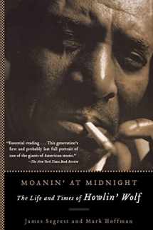 9781560256830-1560256834-Moanin' at Midnight: The Life and Times of Howlin' Wolf