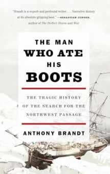 9780307276568-0307276562-The Man Who Ate His Boots: The Tragic History of the Search for the Northwest Passage