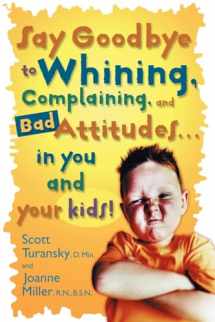 9780877883548-0877883548-Say Goodbye to Whining, Complaining, and Bad Attitudes... in You and Your Kids