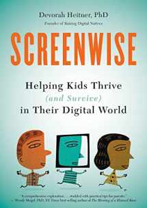 9781629561455-1629561452-Screenwise: Helping Kids Thrive (and Survive) in Their Digital World