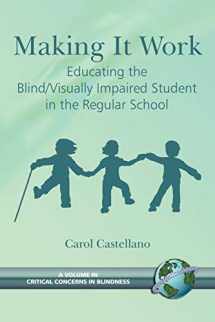 9781593114183-1593114184-Making It Work: Educating the BlindVisually Impaired Student in the Regular School (Critical Concerns in Blindness)