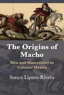 9780826360403-0826360408-The Origins of Macho: Men and Masculinity in Colonial Mexico (Diálogos Series)