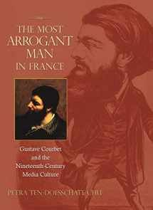 9780691126791-0691126798-The Most Arrogant Man in France: Gustave Courbet and the Nineteenth-Century Media Culture