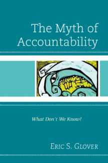 9781610486996-1610486994-The Myth of Accountability: What Don't We Know?