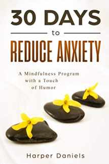 9781099279928-1099279925-30 Days to Reduce Anxiety: A Mindfulness Program with a Touch of Humor (30-Days-Now Mindfulness and Meditation Guide Books)