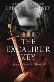 9781944647131-1944647139-The Excalibur Key (Sean Wyatt Historical Mysteries)