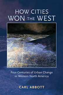 9780826333131-0826333133-How Cities Won the West: Four Centuries of Urban Change in Western North America (Histories of the American Frontier Series)