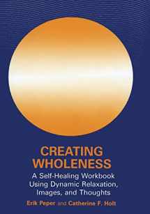 9780306441721-0306441721-Creating Wholeness: A Self-Healing Workbook Using Dynamic Relaxation, Images, and Thoughts