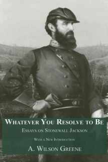 9781572334304-1572334304-Whatever You Resolve To Be: Essays on Stonewall Jackson