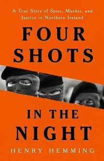 9781541703186-1541703189-Four Shots in the Night: A True Story of Spies, Murder, and Justice in Northern Ireland