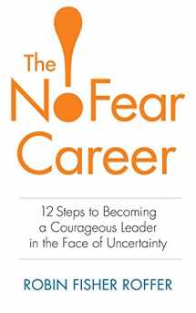9781629210957-1629210951-The No-Fear Career: 12 Steps to Becoming a Courageous Leader in the Face of Uncertainty