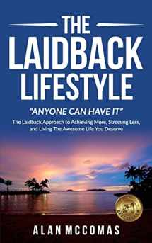 9781547072415-1547072415-The Laidback Lifestyle (Anyone can have it): "The Laidback Approach to Achieving More, Stressing Less, and Living The Awesome Life You Deserve.