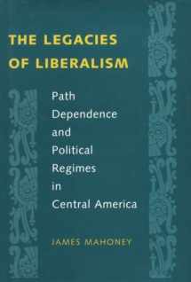 9780801865527-0801865522-The Legacies of Liberalism: Path Dependence and Political Regimes in Central America