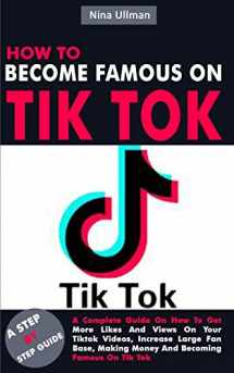 9781702604703-1702604705-HOW TO BECOME FAMOUS ON TIK TOK: A Complete Guide On How To Get More Likes And Views On Your Tiktok Videos, Increase Large Fan Base, Making Money And Becoming Famous On Tik Tok
