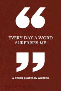 9780714875811-0714875813-Every Day a Word Surprises Me & Other Quotes by Writers
