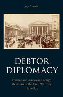 9780190212582-0190212586-Debtor Diplomacy: Finance and American Foreign Relations in the Civil War Era 1837-1873 (Oxford Historical Monographs)
