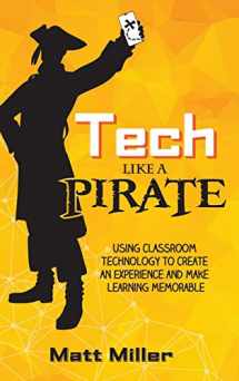 9781951600648-1951600649-Tech Like a PIRATE: Using Classroom Technology to Create an Experience and Make Learning Memorable