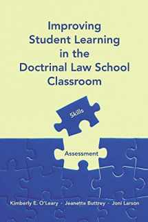 9781531019358-1531019358-Improving Student Learning in the Doctrinal Law School Classroom: Skills and Assessment