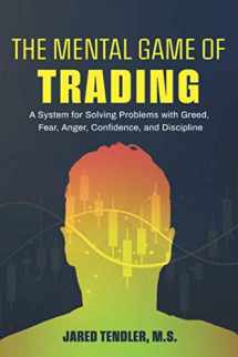 9781734030914-1734030917-The Mental Game of Trading: A System for Solving Problems with Greed, Fear, Anger, Confidence, and Discipline