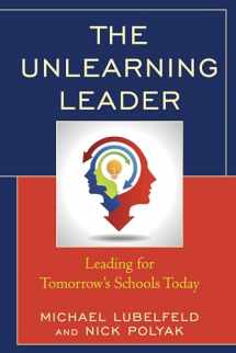 9781475833461-1475833466-The Unlearning Leader: Leading for Tomorrow's Schools Today