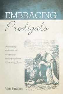 9781725264069-1725264064-Embracing Prodigals: Overcoming Authoritative Religion by Embodying Jesus' Nurturing Grace