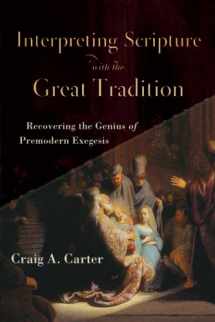 9780801098727-0801098726-Interpreting Scripture with the Great Tradition: Recovering the Genius of Premodern Exegesis