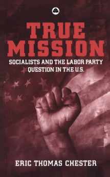 9780745322148-074532214X-True Mission: Socialists and the Labor Party Question in the U.S.