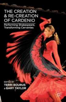 9781137344205-1137344202-The Creation and Re-Creation of Cardenio: Performing Shakespeare, Transforming Cervantes