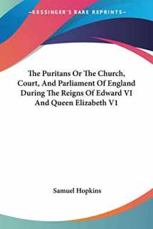 9781428628670-1428628673-The Puritans Or The Church, Court, And Parliament Of England During The Reigns Of Edward VI And Queen Elizabeth V1