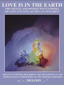9780962819063-0962819069-LOVE IS IN THE EARTH: The Crystal & Mineral Encyclopedia--The LIITE Fantastic, The Last Testament