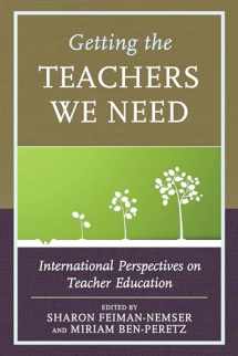 9781475829631-1475829639-Getting the Teachers We Need: International Perspectives on Teacher Education