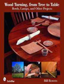 9780764333354-0764333356-Wood Turning from Tree to Table: Bowls, Lamps, & Other Projects
