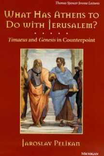 9780472108077-0472108077-What Has Athens to Do with Jerusalem?: Timaeus and Genesis in Counterpoint (Volume 21) (Thomas Spencer Jerome Lectures)