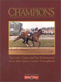 9780964849396-0964849399-Champions: The Lives, Times, and Past Performances of the 20th Century's Greatest Thoroughbreds