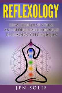 9781533129895-1533129894-Reflexology: How to Relieve Stress and Reduce Pain through Reflexology Techniques