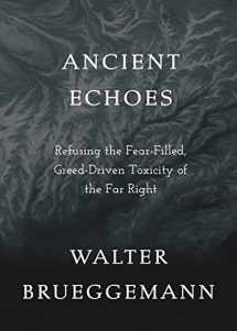 9781506494968-150649496X-Ancient Echoes: Refusing the Fear-Filled, Greed-Driven Toxicity of the Far Right