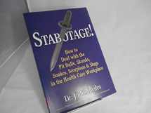 9781885331304-1885331304-Stabotage!: How to Deal with the Pit Bulls, Skunks, Snakes, Scorpions & Slugs in the Health Care Workplace