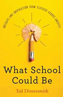 9780578504438-057850443X-What School Could Be: Insights and Inspiration from Teachers Across America