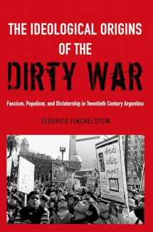 9780190611767-0190611766-The Ideological Origins of the Dirty War: Fascism, Populism, and Dictatorship in Twentieth Century Argentina