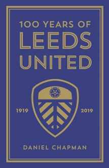 9781785786358-1785786350-100 Years of Leeds United: 1919-2019