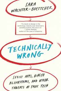 9780393356045-0393356043-Technically Wrong: Sexist Apps, Biased Algorithms, and Other Threats of Toxic Tech