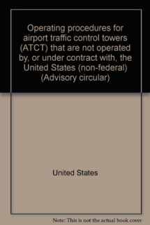 9780160500695-0160500699-Operating procedures for airport traffic control towers (ATCT) that are not operated by, or under contract with, the United States (non-federal) (Advisory circular)