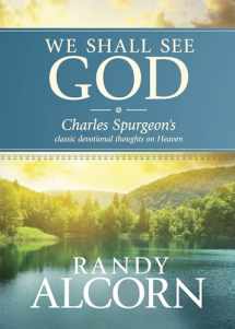 9781414345543-1414345542-We Shall See God: Charles Spurgeon’s Classic Devotional Thoughts on Heaven (50 Daily Reflections on Eternity from the Prince of Preachers with Additional Insights from Randy Alcorn)
