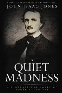 9781733350099-1733350098-A Quiet Madness: A Biographical Novel of Edgar Allan Poe (Great American Authors Series)