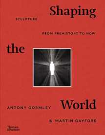 9780500022672-0500022674-Shaping the World: Sculpture from Prehistory to Now