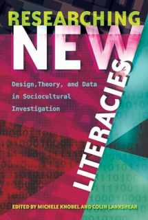 9781433131455-1433131455-Researching New Literacies: Design, Theory, and Data in Sociocultural Investigation (New Literacies and Digital Epistemologies)